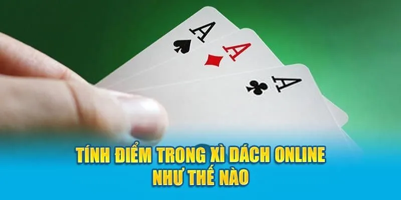 Hướng dẫn chi tiết cách tính điểm trong Xì Dách