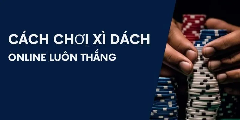 Ngoài cách tính điểm trong Xì Dách bạn cũng cần học hỏi thêm những mẹo khác