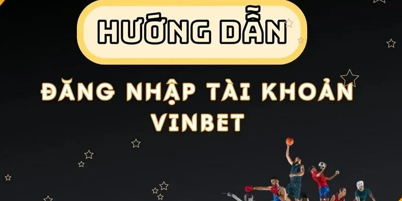 Hướng dẫn đăng nhập tài khoản vinbet chi tiết